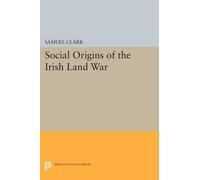 Samuel Clark Social Origins of the Irish Land War (Tascabile)