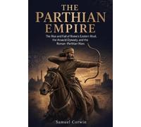 Samuel Corwin The Parthian Empire (Tascabile) Iranian History
