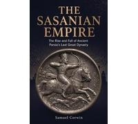 Samuel Corwin The Sasanian Empire (Copertina rigida) Iranian History