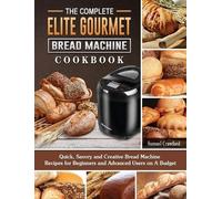 Samuel Crawford The Complete Elite Gourmet Bread Machine Cook (Copertina rigida)
