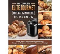 Samuel Crawford The Complete Elite Gourmet Bread Machine Cookbook (Tascabile)