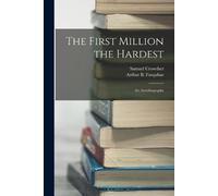 Samuel Crowther Arthur B F The First Million the Hardest; an Autobi (Tascabile)