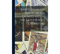Samuel Daiches Babylonian Oil Magic in the Talmud and in the Later J (Tascabile)