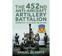 Samuel de Korte The 452nd Anti-Aircraft Artillery Battalion (Copertina rigida)