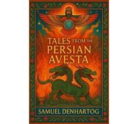 Samuel Denhartog Tales from the Persian Avesta (Tascabile) Mythology Anthologies