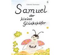 Samuel, der kleine Glückskäfer: Band 6, Wie Samuel spürt was Heimweh ist