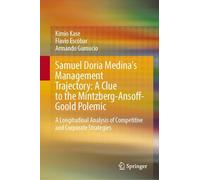 Samuel Doria Medina's Management Trajectory: A Clue to the Mintzberg-ansoff-goold Polemic, a Longitudinal Analysis of Competitive and Corporate Strategies
