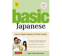 Basic Japanese: Learn to Speak Everyday Japanese in 10 Carefully Structured Lessons: Learn to Speak Japanese in 10 Easy Lessons (Fully Revised and ... Audio Downloads & Japanese Dictionary)