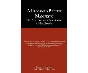 Samuel E. Waldron Richard C. Barcellos A Reformed Baptist Manifesto (Tascabile)