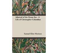 Samuel Eliot Mo Admiral Of The Ocean Sea - A Life Of Christopher Col (Tascabile)