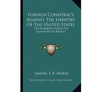 Samuel F B Mors Foreign Conspiracy Against The Liberties Of The Unit (Tascabile)