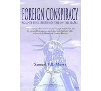 Samuel Fb Morse Foreign Conspiracy Against the Liberties of the Unit (Tascabile)
