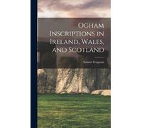 Samuel Ferguson Ogham Inscriptions in Ireland, Wales, and Sco (Copertina rigida)