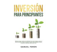 Inversión para principiantes: Minimiza el riesgo, maximiza los rendimientos, haz crecer tu riqueza y alcanza la libertad financiera a través del ... criptodivisas, bienes raíces y más.: 3