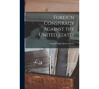 Samuel Finley Breese Mor Foreign Conspiracy Against the United Stat (Tascabile)