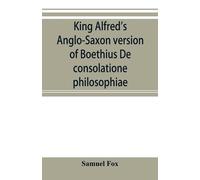 Samuel Fox King Alfred's Anglo-Saxon version of Boethius De consolat (Tascabile)