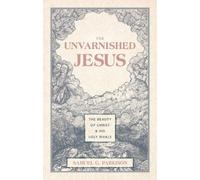Samuel G. Parkison The Unvarnished Jesus (Copertina rigida)