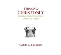 Samuel G Parkison Thinking Christianly (Tascabile)