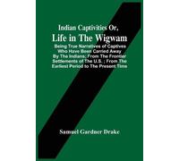 Samuel Gardner Indian Captivities Or, Life In The Wigwam; Being Tru (Tascabile)