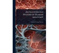 Samuel George Morton An Illustrated System of Human Anatomy (Copertina rigida)