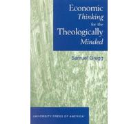 Samuel Gregg Economic Thinking for the Theologically Minded (Tascabile)