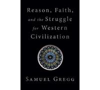 Samuel Gregg Reason, Faith, and the Struggle for Western Civi (Copertina rigida)