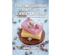 Samuel Harper Crafting Luxurious Soaps (Tascabile)