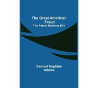 Samuel Hopkins Ada The Great American Fraud; The Patent Medicine Ev (Tascabile)