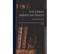 Samuel Hopkins Adams The Great American Fraud (Copertina rigida)