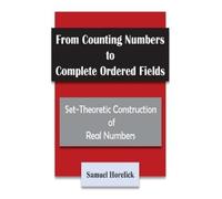 Samuel Horelick From Counting Numbers to Complete Ordered Fields: Se (Tascabile)