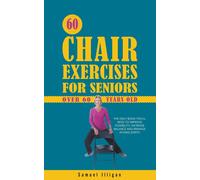 Samuel Illigan 60 Chair Exercises For Seniors Over 60 Years Old (Tascabile)
