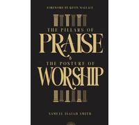 Samuel Isaiah Smith The Pillars of Praise & The Posture of Worship (Tascabile)