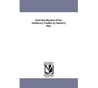 Samuel J (Samue Some Recollections of Our Antislavery Conflict. by S (Tascabile)
