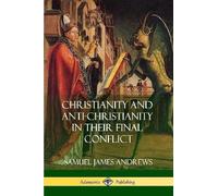 Samuel James An Christianity and Anti-Christianity in Their Final Co (Tascabile)