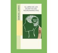 Samuel James El Libro de los Secretos del Neuromarketing (Tascabile)