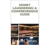 Samuel James Money Laundering: A Comprehensive Guide (Corruption, Scams a (Book)