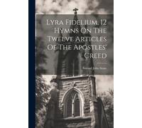 Samuel John Sto Lyra Fidelium, 12 Hymns On The Twelve Articles Of Th (Tascabile)