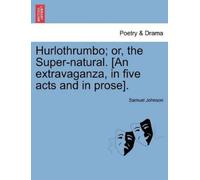 Samuel Johnson Hurlothrumbo; Or, the Super-Natural. [An Extravaganza (Tascabile)