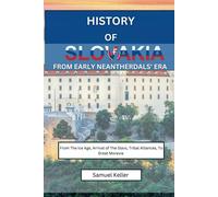 Samuel Keller History Of Slovakia From Early Neantherdals' Era (Tascabile)