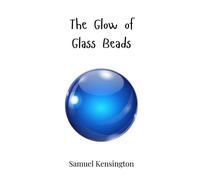 Samuel Kensington The Glow of Glass Beads (Copertina rigida)