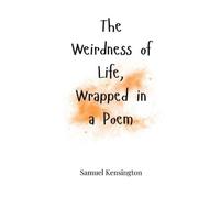 Samuel Kensington The Weirdness of Life, Wrapped in a Poem (Copertina rigida)