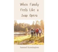 Samuel Kensington When Family Feels Like a Soap Opera (Copertina rigida)