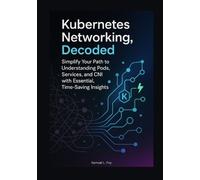 Samuel L Foy Kubernetes Networking, Decoded (Tascabile)