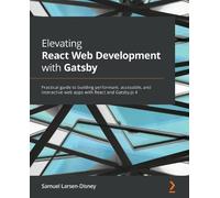 Samuel Larsen-Disney Elevating React Web Development with Gatsby (Tascabile)