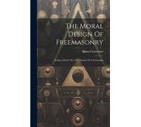 Samuel Lawrence The Moral Design Of Freemasonry (Copertina rigida)