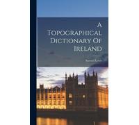 Samuel Lewis A Topographical Dictionary Of Ireland (Copertina rigida)