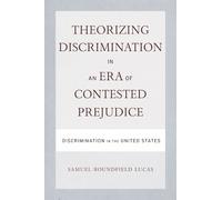 Samuel Lucas Theorizing Discrimination in an Era of Contested Prejud (Tascabile)
