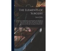 Samuel Mihles The Elements of Surgery (Tascabile)