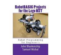Samuel Mishal John Blankenship Robotbasic Projects for the Lego Nxt (Tascabile)