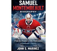 Samuel Montembeault Biography: From Ice Dreams to Elite Performance: A Goaltender’s Journey